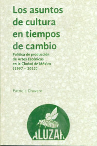 Los asuntos de la cultura en tiempos de cambio. Política de producción de artes escénicas en la ciudad de México (1997 - 2012)